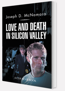 LOVE AND DEATH IN SILICON VALLEY by Joseph D. McNamara